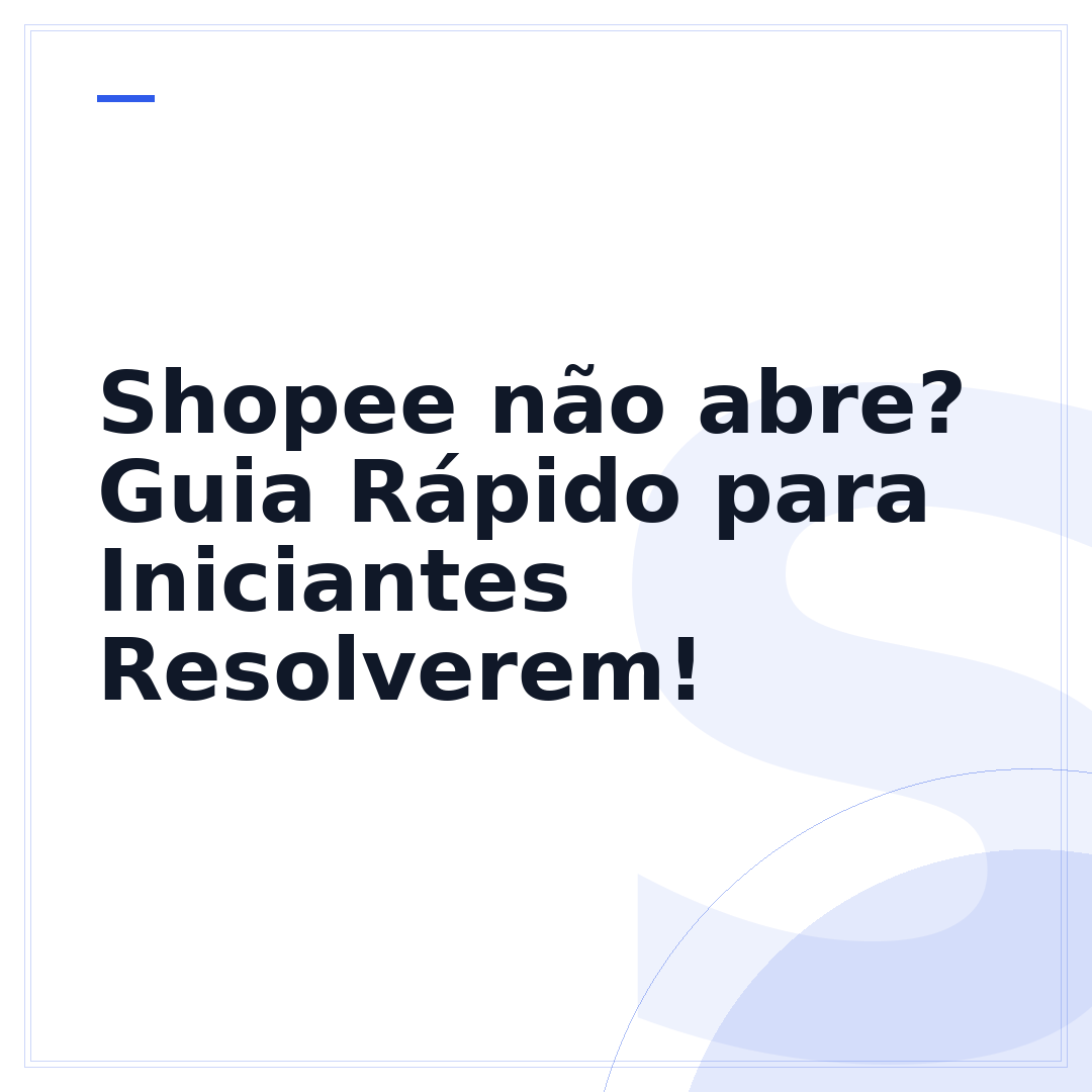 Shopee não abre? Guia Rápido para Iniciantes Resolverem!
