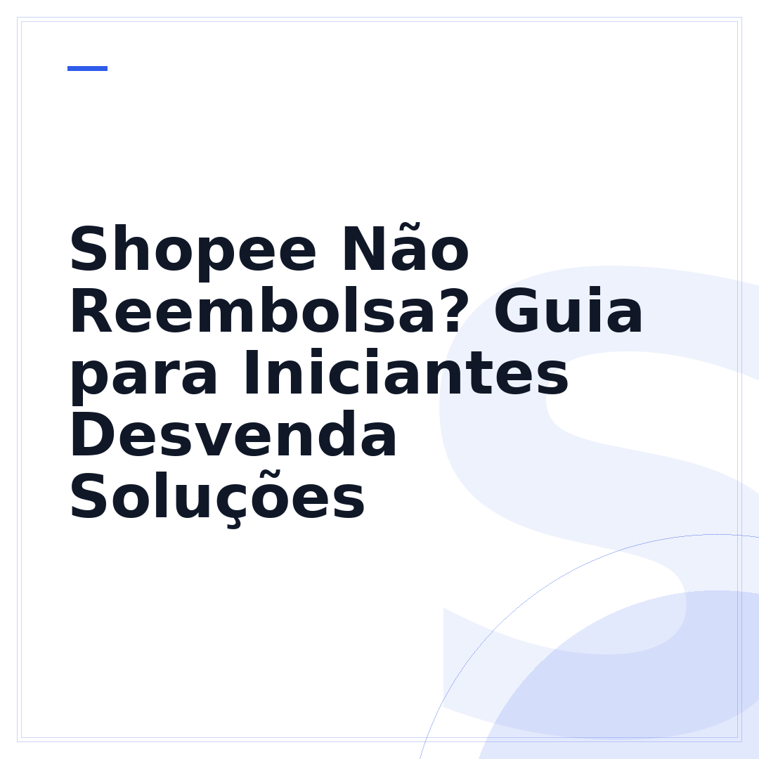 Shopee Não Reembolsa? Guia para Iniciantes Desvenda Soluções