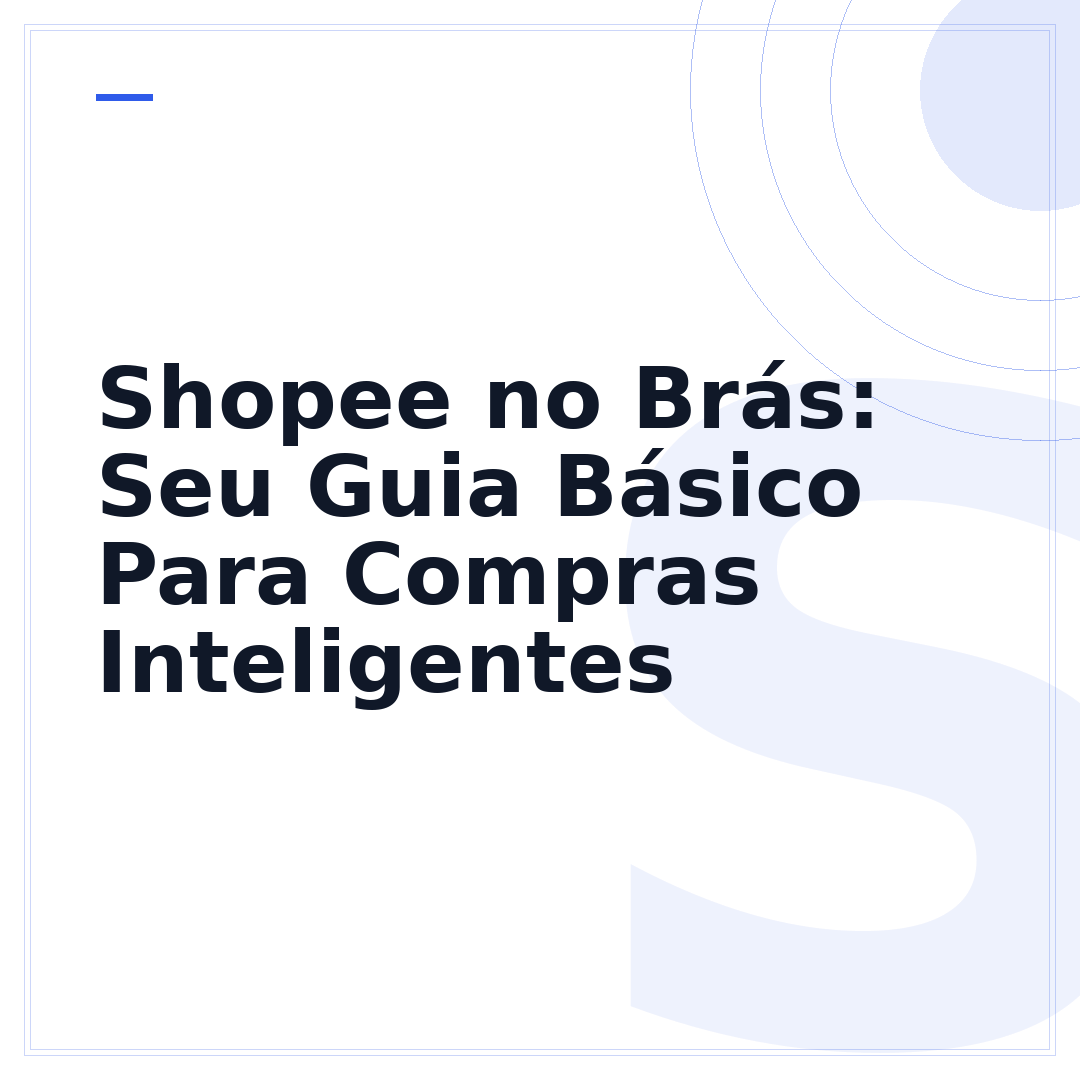 Shopee no Brás: Seu Guia Básico Para Compras Inteligentes