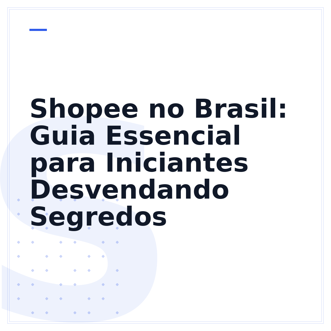 Shopee no Brasil: Guia Essencial para Iniciantes Desvendando Segredos