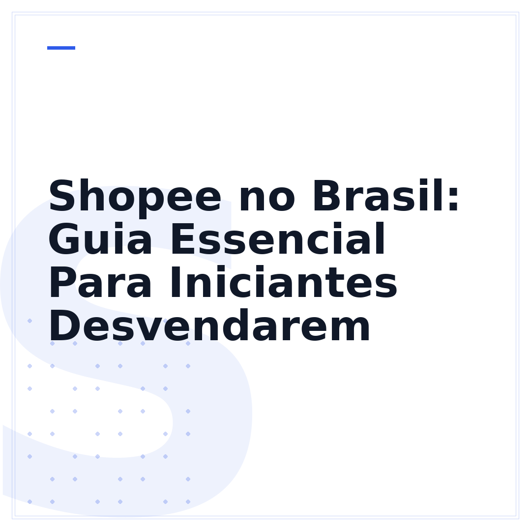 Shopee no Brasil: Guia Essencial Para Iniciantes Desvendarem