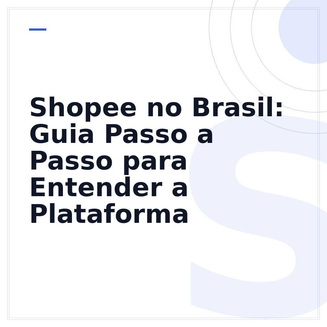 Shopee no Brasil: Guia Passo a Passo para Entender a Plataforma