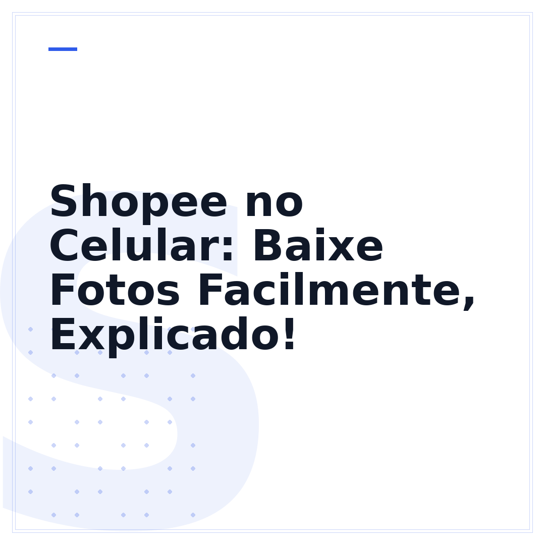 Shopee no Celular: Baixe Fotos Facilmente, Explicado!