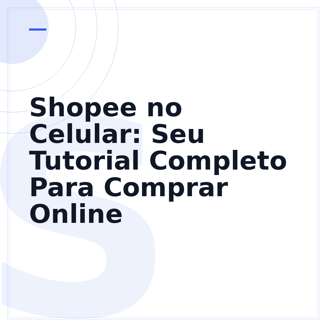 Shopee no Celular: Seu Tutorial Completo Para Comprar Online