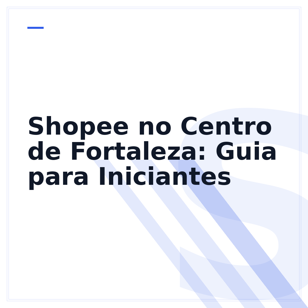 Shopee no Centro de Fortaleza: Guia para Iniciantes