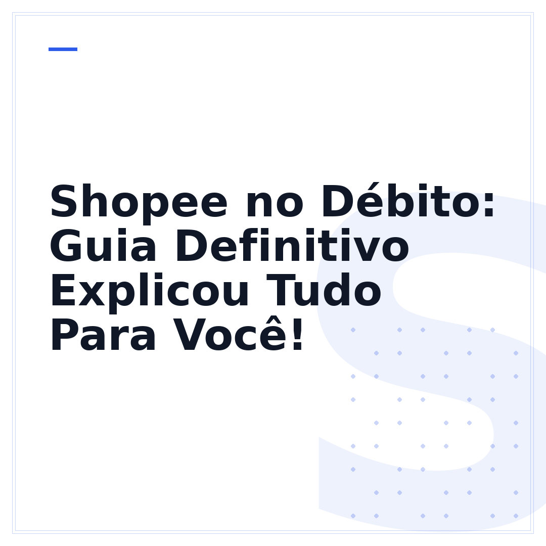 Shopee no Débito: Guia Definitivo Explicou Tudo Para Você!