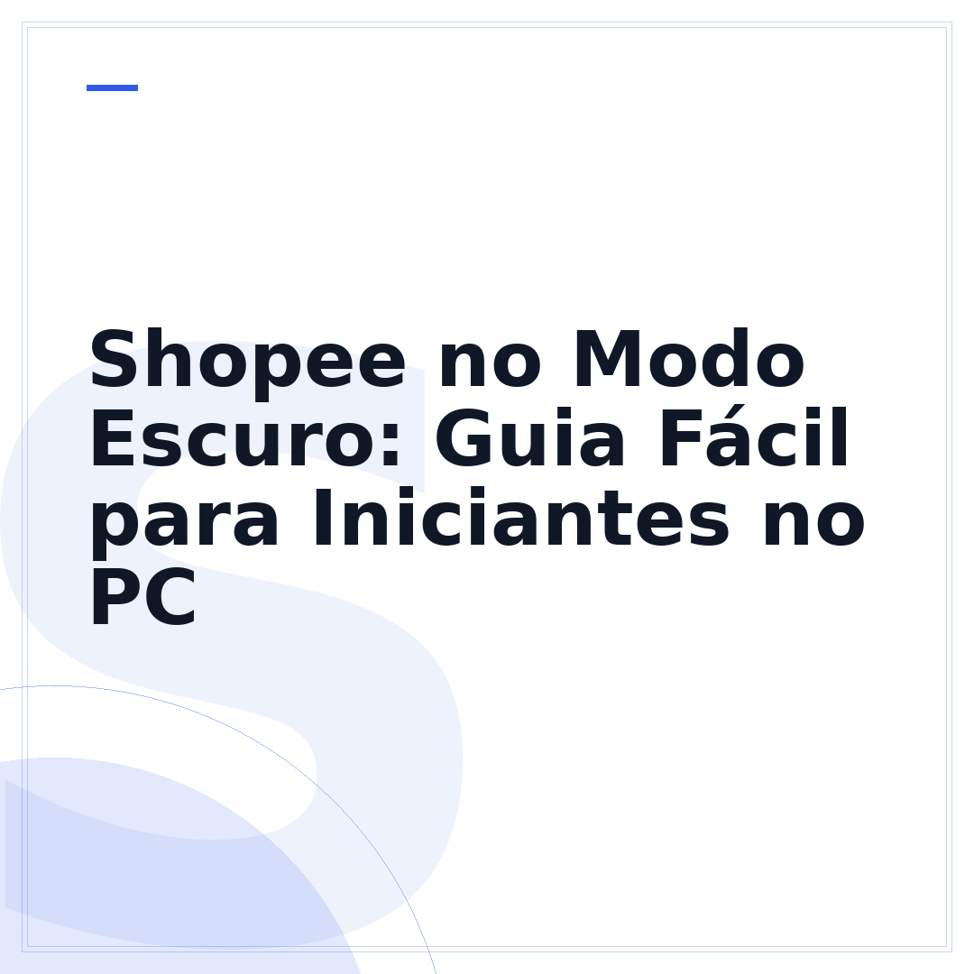 Shopee no Modo Escuro: Guia Fácil para Iniciantes no PC