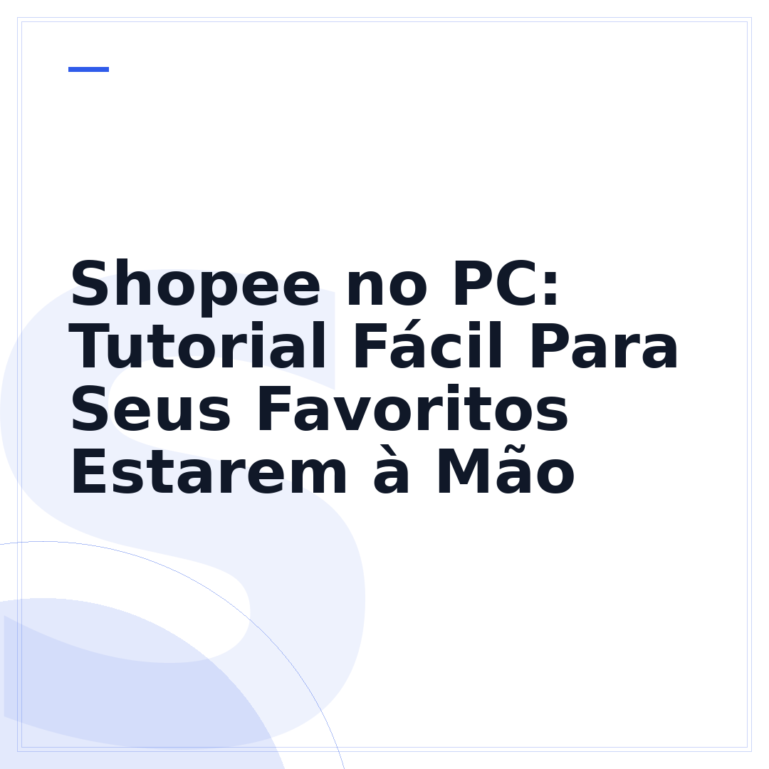 Shopee no PC: Tutorial Fácil Para Seus Favoritos Estarem à Mão