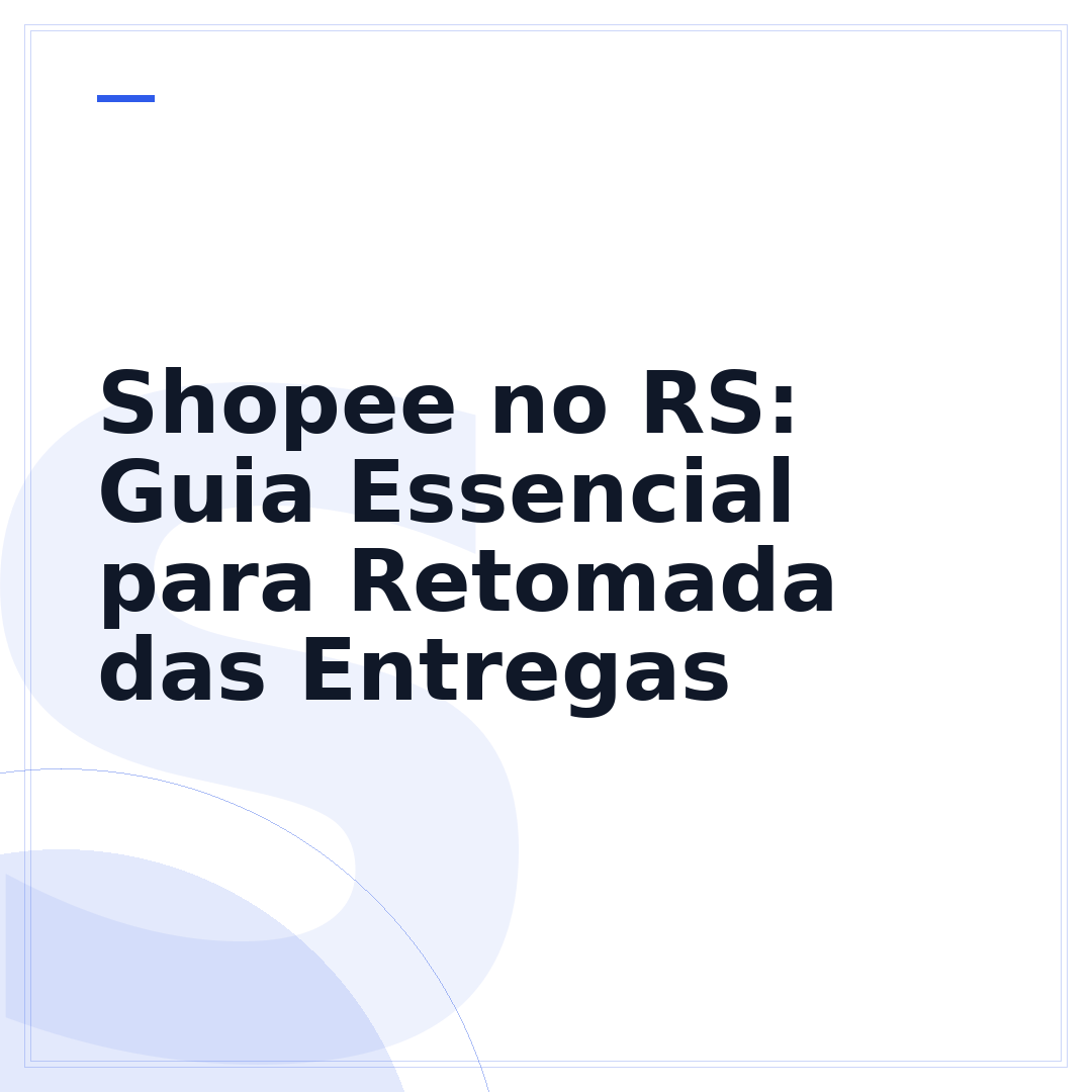 Shopee no RS: Guia Essencial para Retomada das Entregas