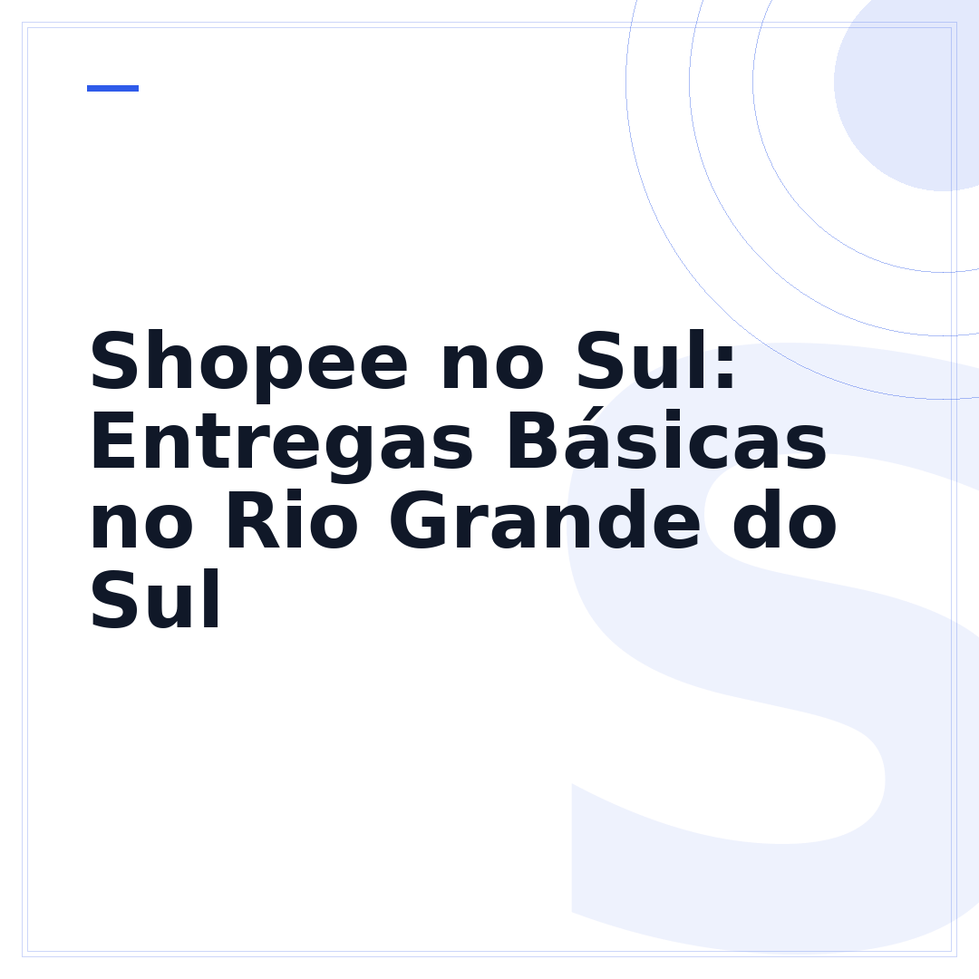 Shopee no Sul: Entregas Básicas no Rio Grande do Sul