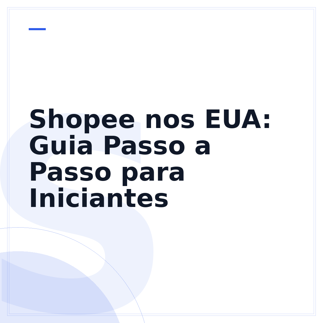 Shopee nos EUA: Guia Passo a Passo para Iniciantes