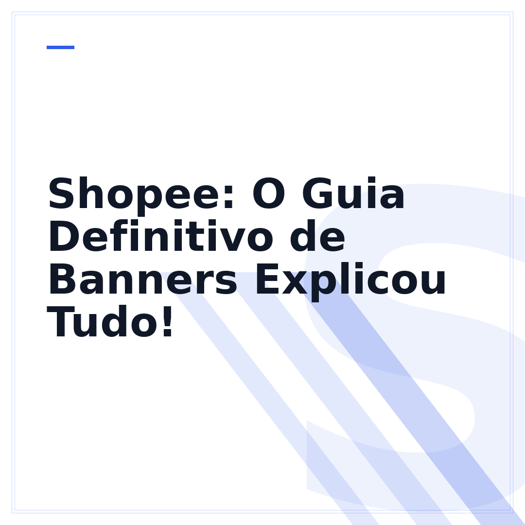 Shopee: O Guia Definitivo de Banners Explicou Tudo!