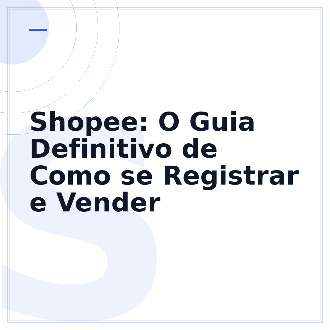 Shopee: O Guia Definitivo de Como se Registrar e Vender