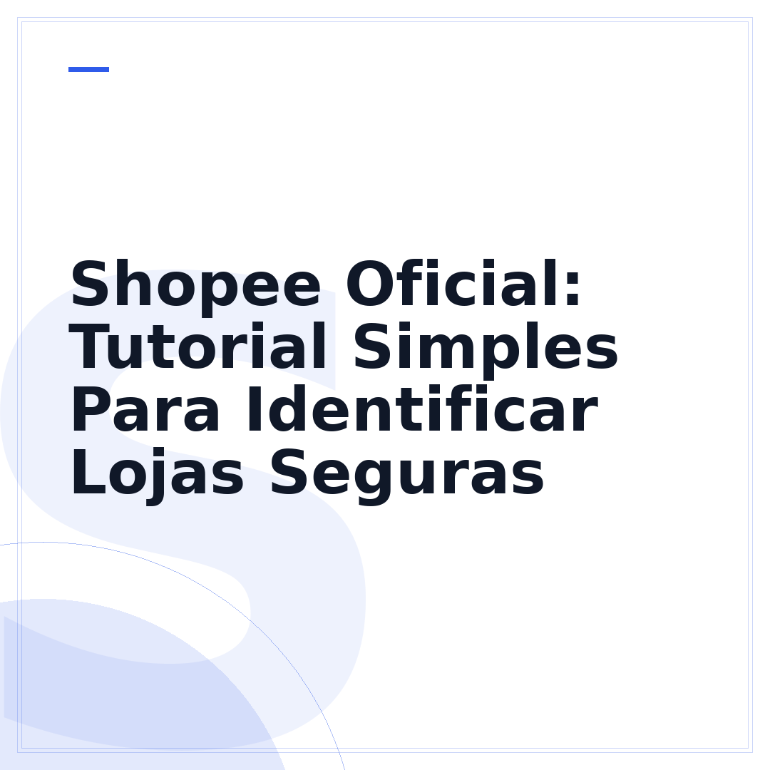 Shopee Oficial: Tutorial Simples Para Identificar Lojas Seguras