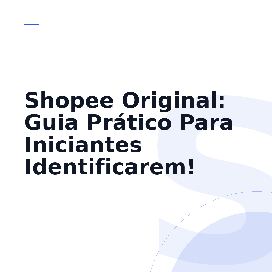 Shopee Original: Guia Prático Para Iniciantes Identificarem!