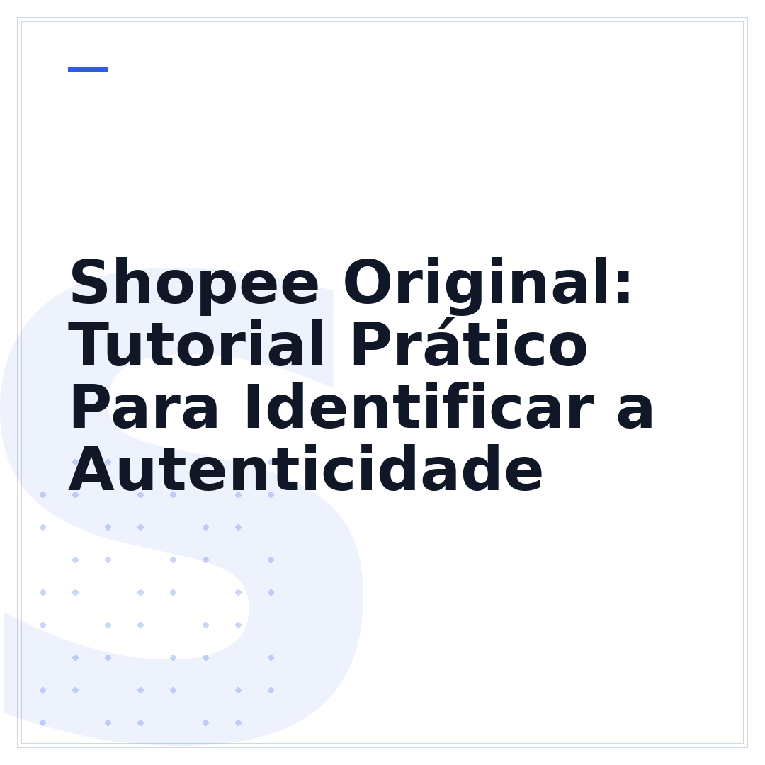 Shopee Original: Tutorial Prático Para Identificar a Autenticidade