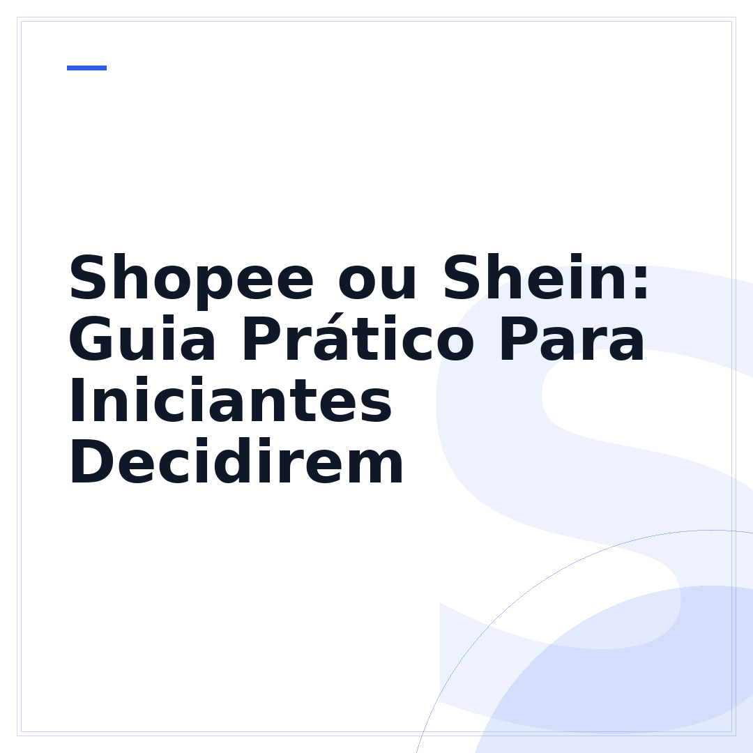 Shopee ou Shein: Guia Prático Para Iniciantes Decidirem
