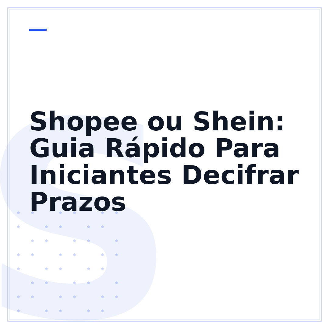 Shopee ou Shein: Guia Rápido Para Iniciantes Decifrar Prazos
