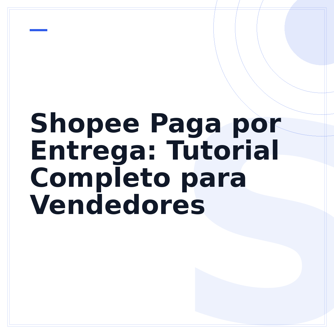 Shopee Paga por Entrega: Tutorial Completo para Vendedores