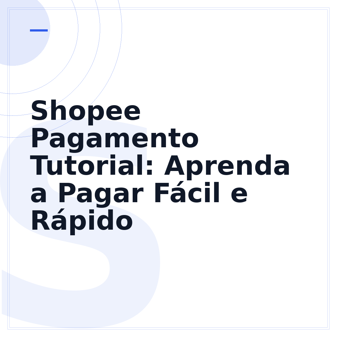 Shopee Pagamento Tutorial: Aprenda a Pagar Fácil e Rápido