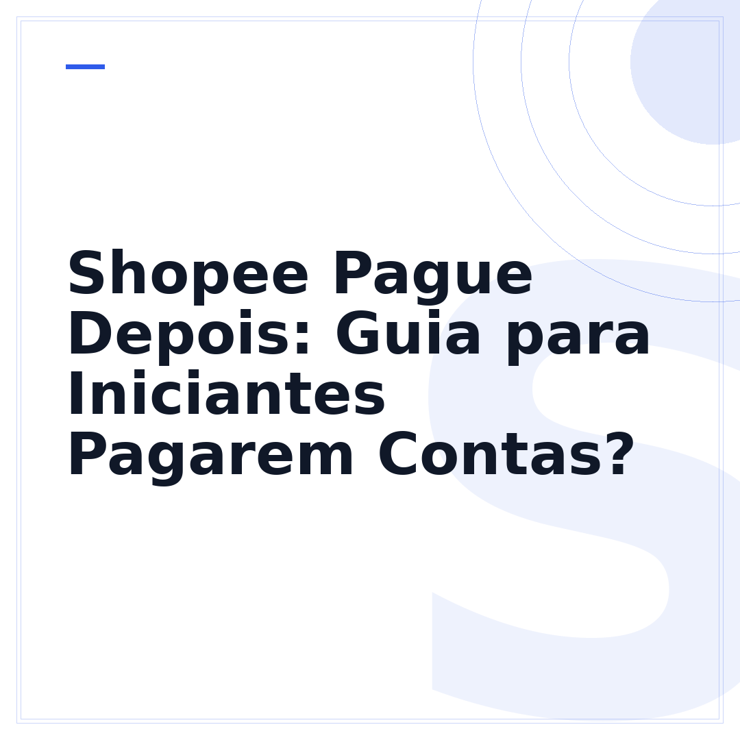 Shopee Pague Depois: Guia para Iniciantes Pagarem Contas?