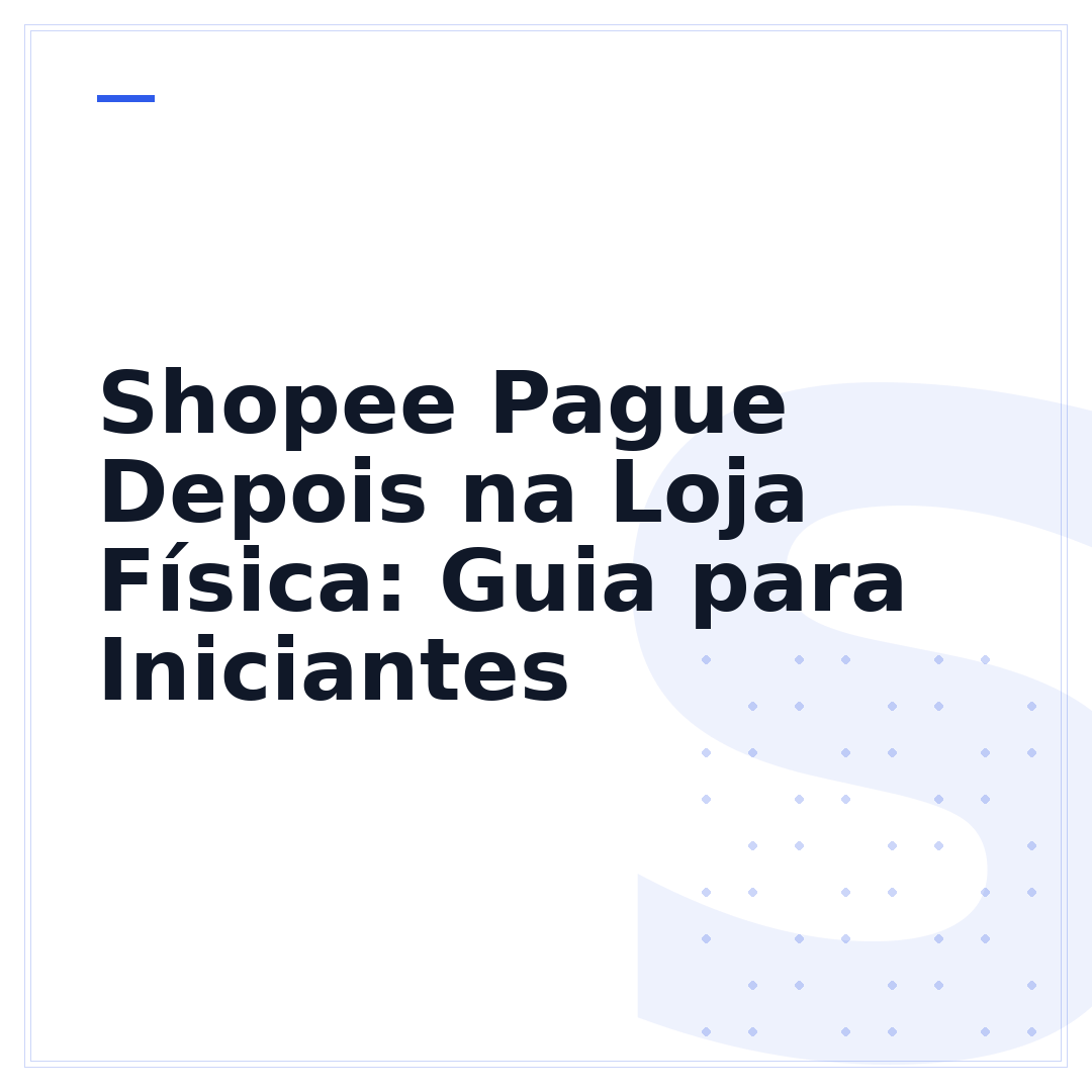 Shopee Pague Depois na Loja Física: Guia para Iniciantes