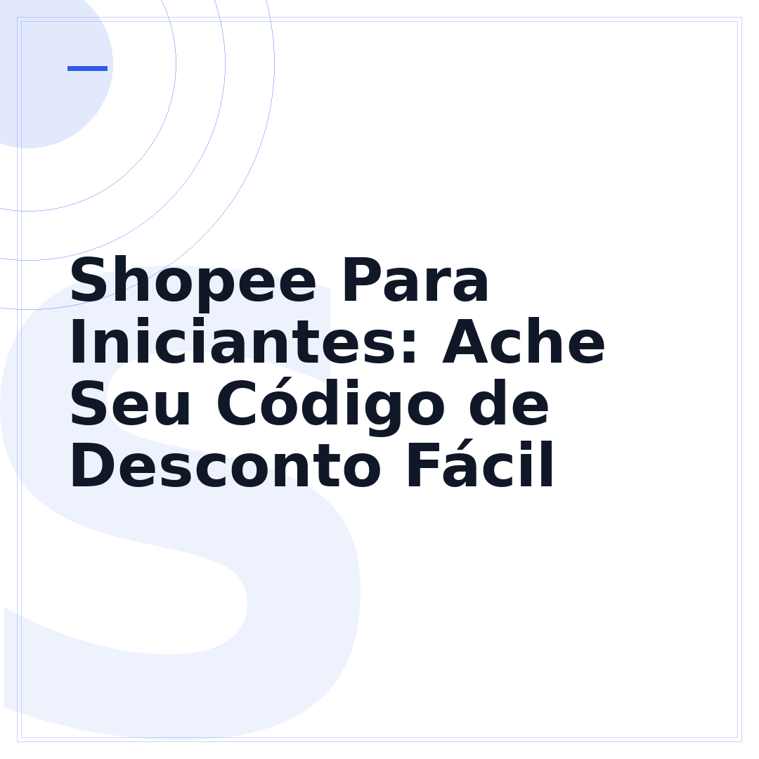 Shopee Para Iniciantes: Ache Seu Código de Desconto Fácil