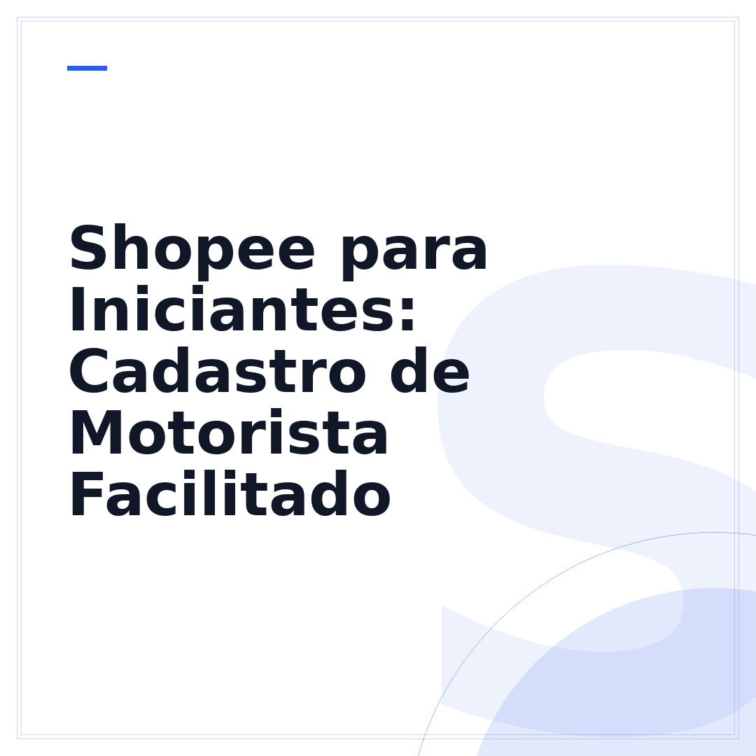 Shopee para Iniciantes: Cadastro de Motorista Facilitado