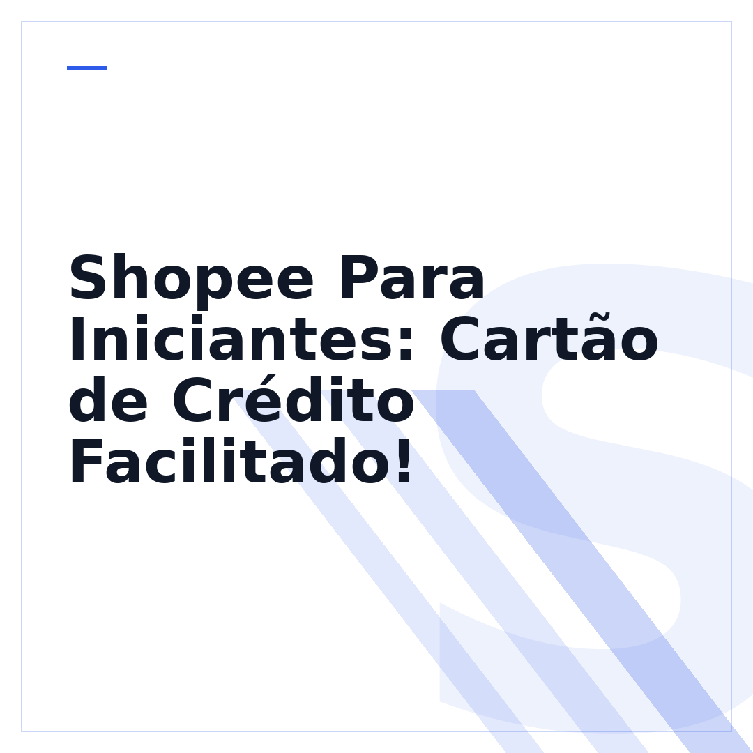 Shopee Para Iniciantes: Cartão de Crédito Facilitado!