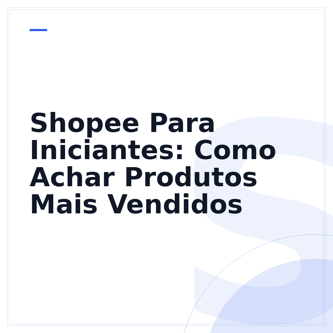 Shopee Para Iniciantes: Como Achar Produtos Mais Vendidos