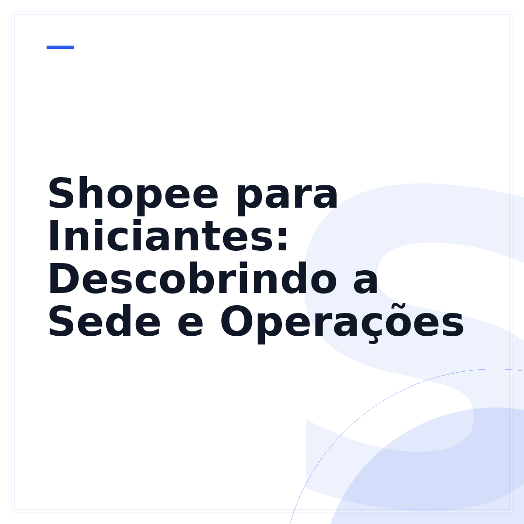 Shopee para Iniciantes: Descobrindo a Sede e Operações