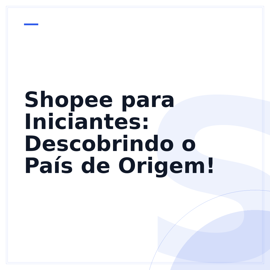 Shopee para Iniciantes: Descobrindo o País de Origem!