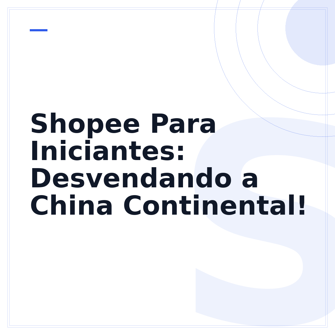 Shopee Para Iniciantes: Desvendando a China Continental!