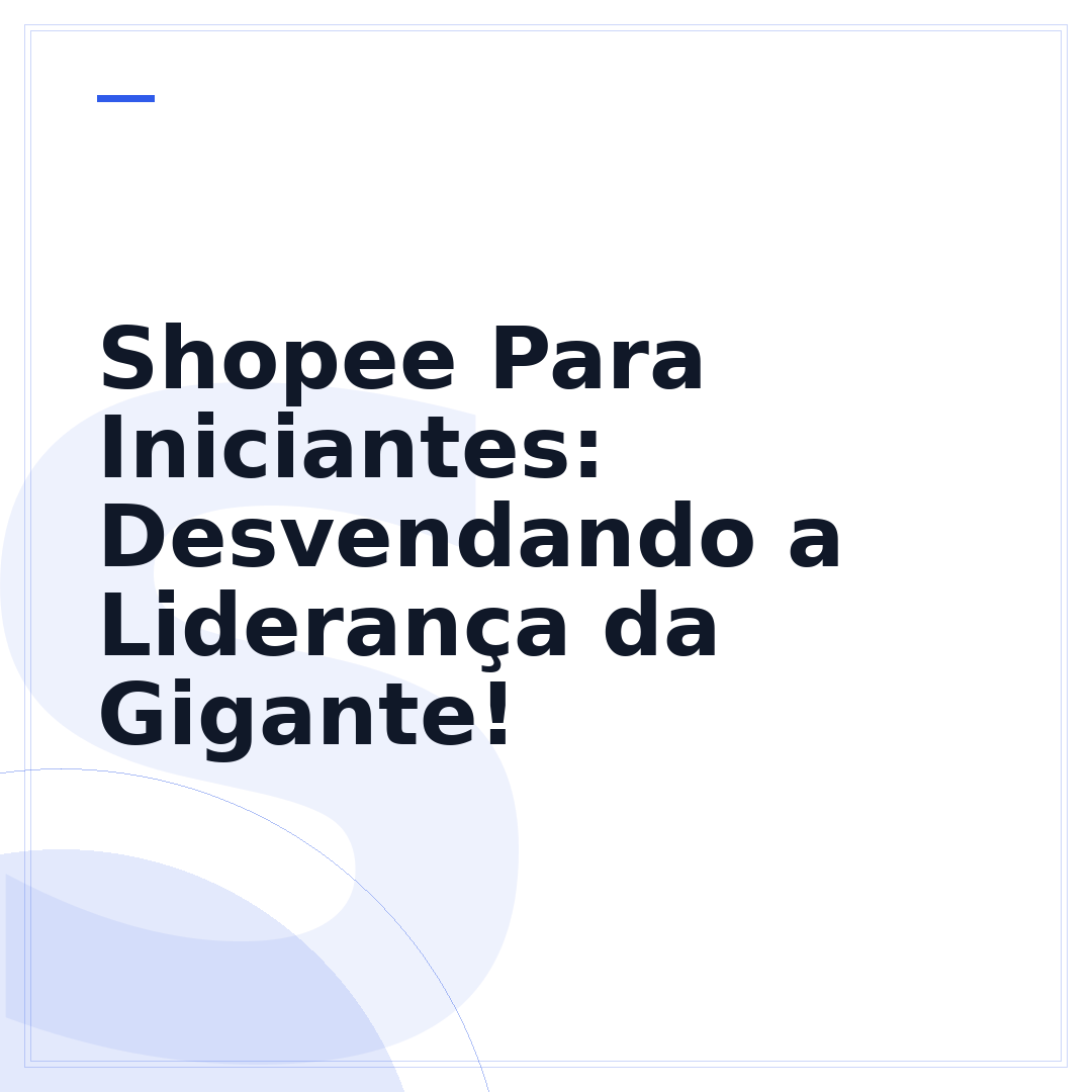 Shopee Para Iniciantes: Desvendando a Liderança da Gigante!