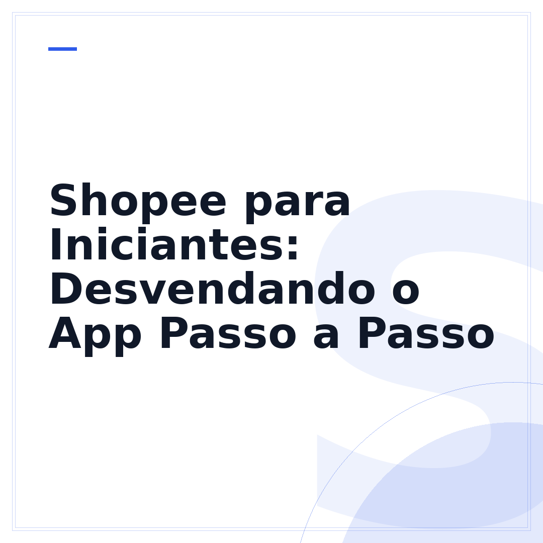 Shopee para Iniciantes: Desvendando o App Passo a Passo