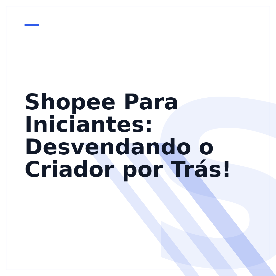 Shopee Para Iniciantes: Desvendando o Criador por Trás!