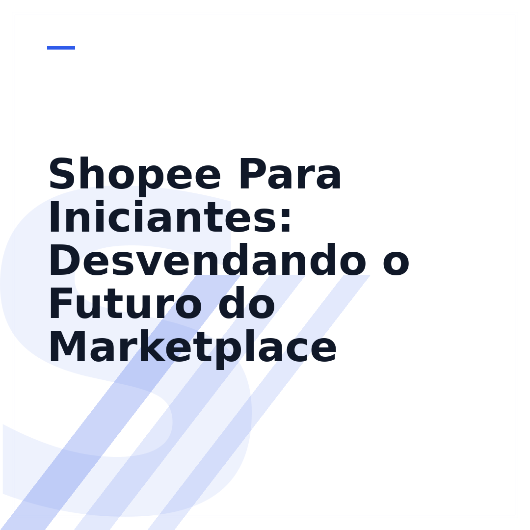 Shopee Para Iniciantes: Desvendando o Futuro do Marketplace