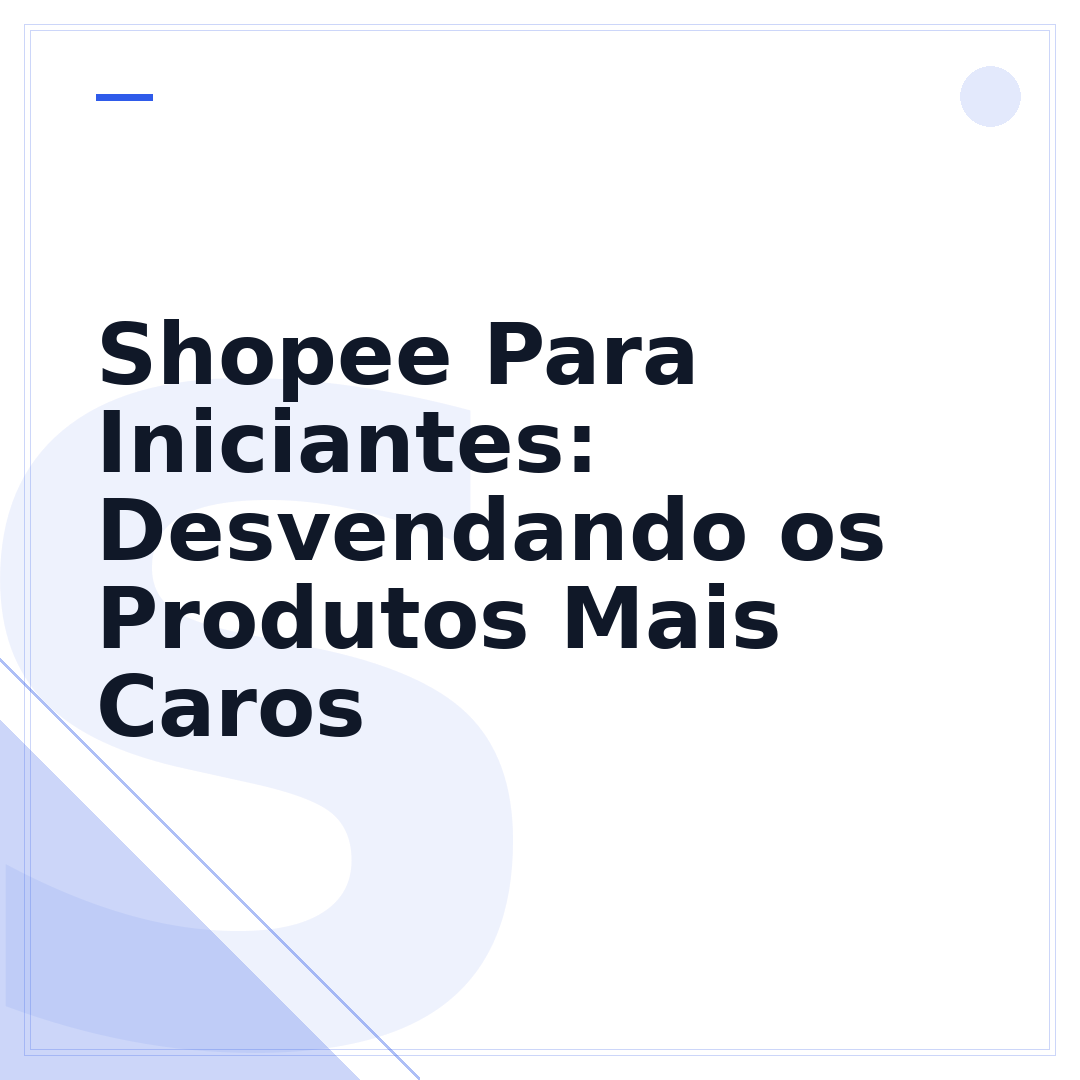 Shopee Para Iniciantes: Desvendando os Produtos Mais Caros