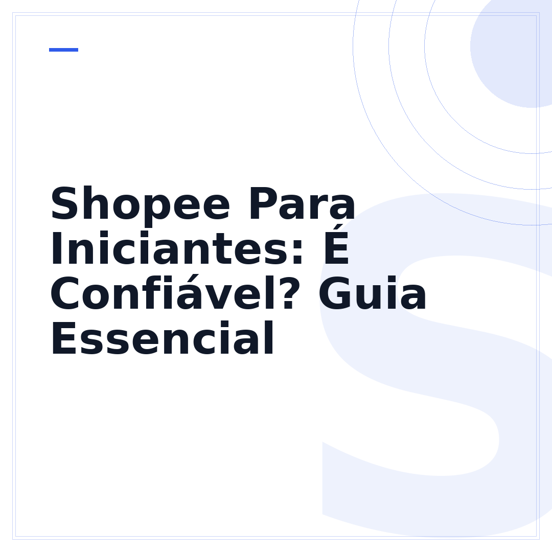 Shopee Para Iniciantes: É Confiável? Guia Essencial