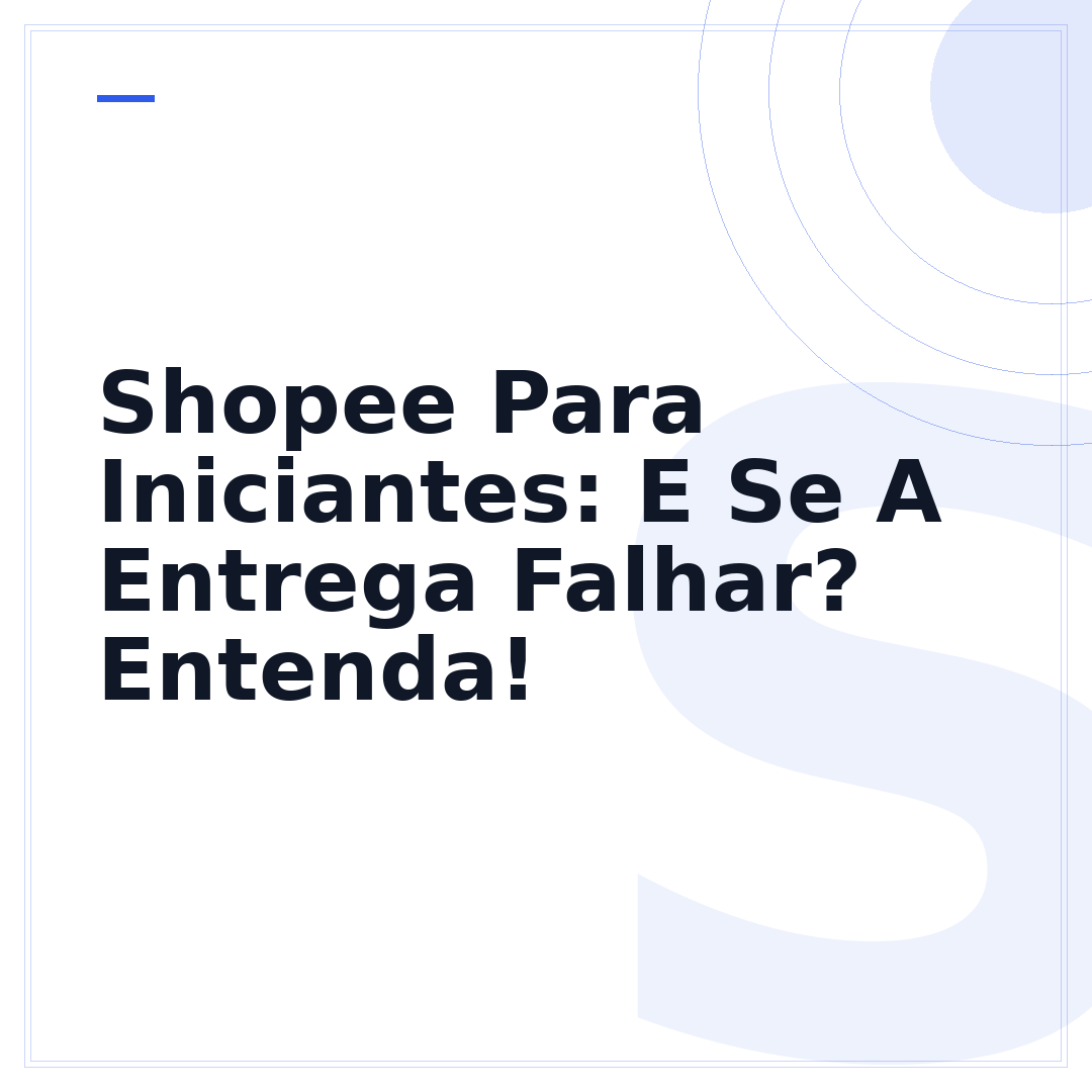 Shopee Para Iniciantes: E Se A Entrega Falhar? Entenda!