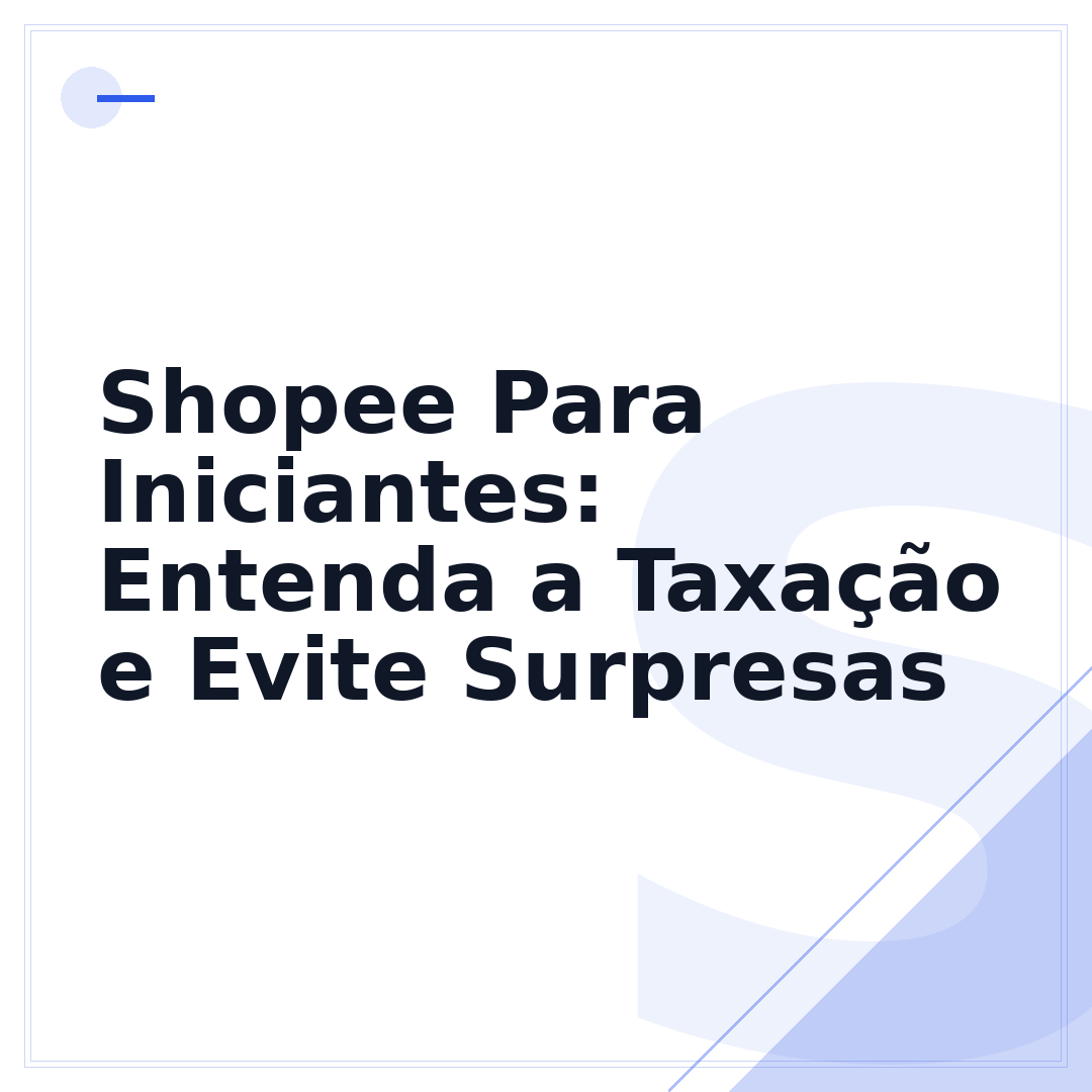 Shopee Para Iniciantes: Entenda a Taxação e Evite Surpresas