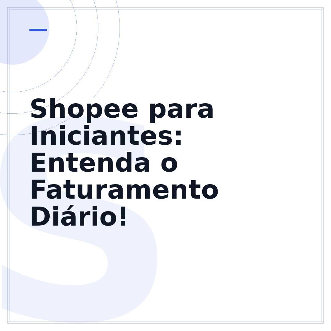 Shopee para Iniciantes: Entenda o Faturamento Diário!