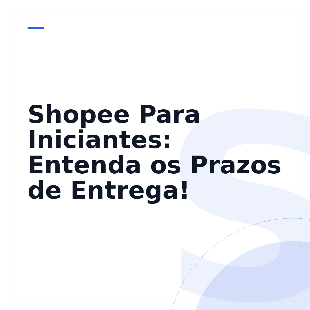Shopee Para Iniciantes: Entenda os Prazos de Entrega!