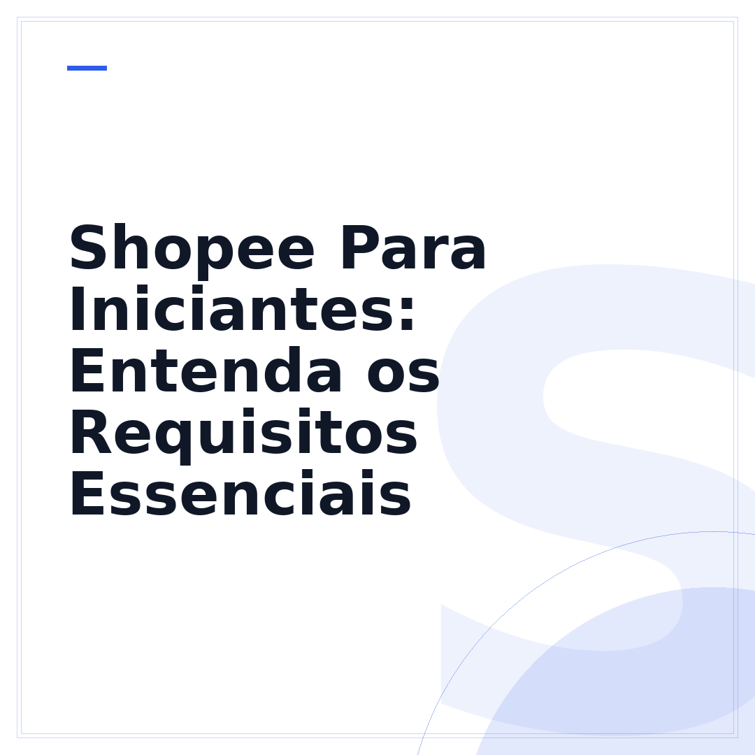 Shopee Para Iniciantes: Entenda os Requisitos Essenciais