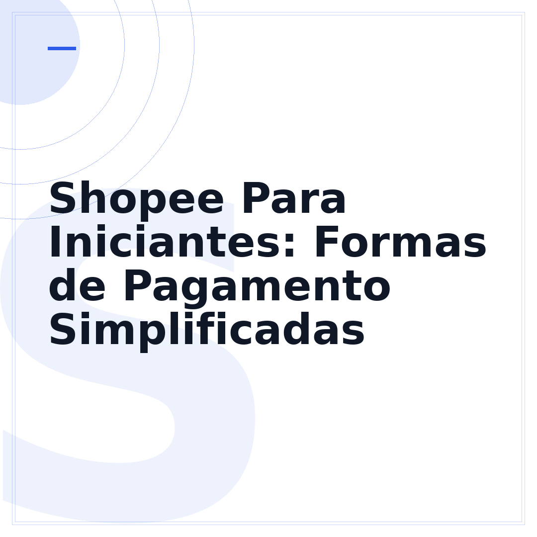 Shopee Para Iniciantes: Formas de Pagamento Simplificadas