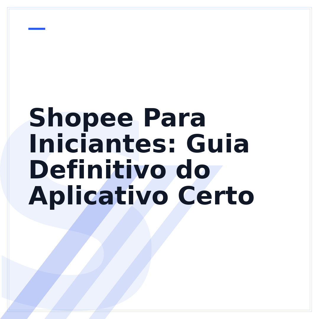 Shopee Para Iniciantes: Guia Definitivo do Aplicativo Certo