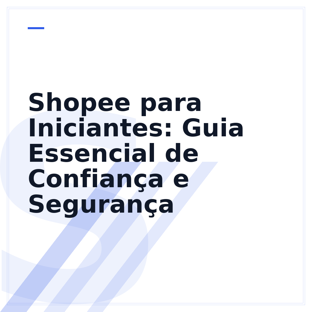 Shopee para Iniciantes: Guia Essencial de Confiança e Segurança