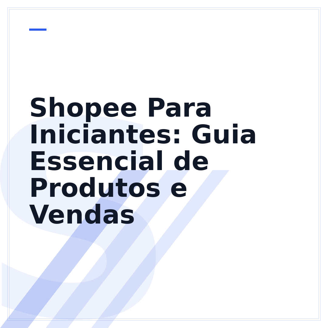 Shopee Para Iniciantes: Guia Essencial de Produtos e Vendas