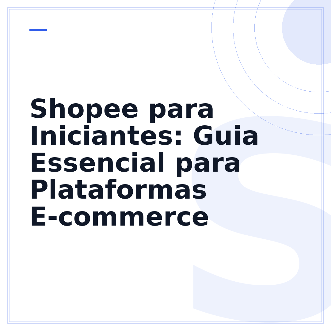 Shopee para Iniciantes: Guia Essencial para Plataformas E-commerce