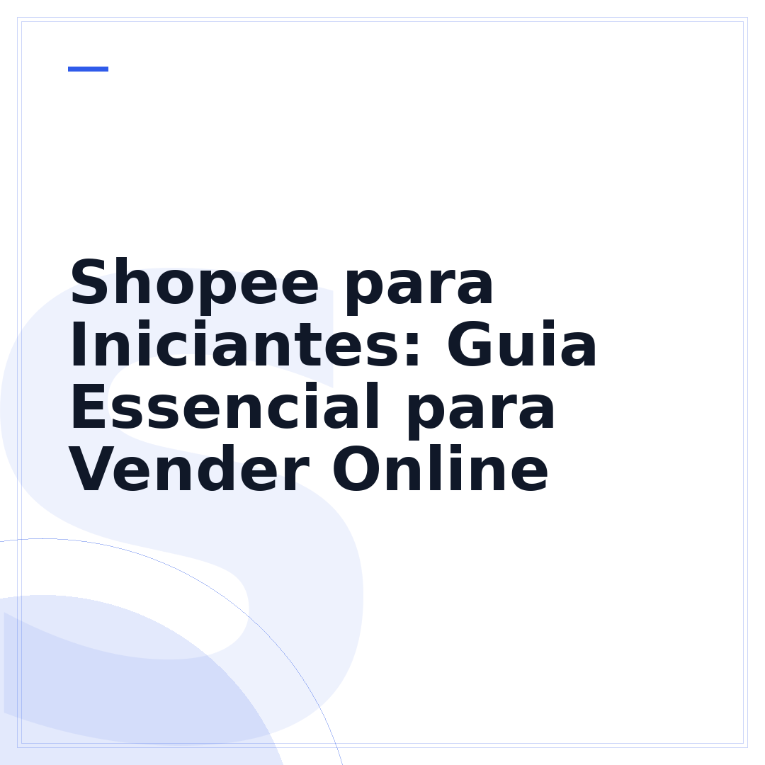 Shopee para Iniciantes: Guia Essencial para Vender Online